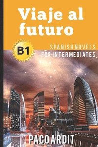 bokomslag Spanish Novels: Viaje al futuro (Spanish Novels for Intermediates - B1)
