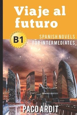 bokomslag Spanish Novels: Viaje al futuro (Spanish Novels for Intermediates - B1)