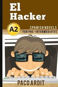 bokomslag Spanish Novels: El Hacker (Spanish Novels for Pre Intermediates - A2)