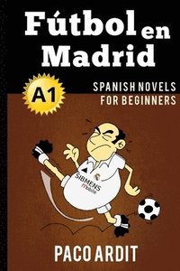 bokomslag Spanish Novels: Fútbol en Madrid (Spanish Novels for Beginners - A1)