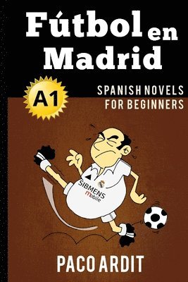 bokomslag Spanish Novels: Fútbol en Madrid (Spanish Novels for Beginners - A1)