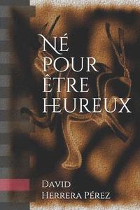 bokomslag Né Pour Être Heureux