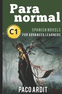 bokomslag Spanish Novels: Paranormal (Spanish Novels for Advanced Learners - C1)