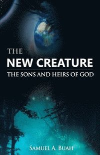 bokomslag The New Creature: The Sons and Heirs of God