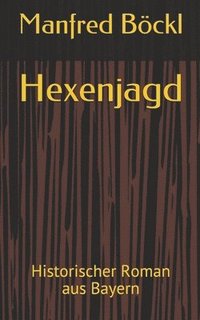 bokomslag Hexenjagd: Historischer Roman Aus Bayern
