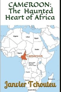 bokomslag Cameroon: The Haunted Heart Of Africa