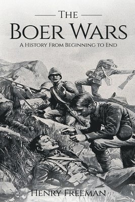 bokomslag Boer Wars: A History From Beginning to End