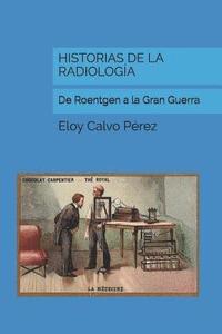 bokomslag Historias de la Radiología: De Roentgen a la Gran Guerra