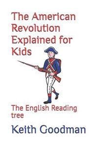 bokomslag The American Revolution Explained for Kids: The English Reading Tree