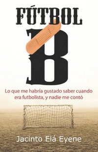bokomslag F Tbol B: Lo Que Me Habr A Gustado Saber