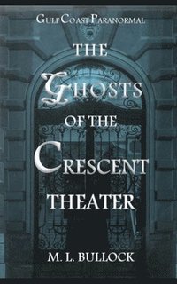 bokomslag The Ghosts of the Crescent Theater
