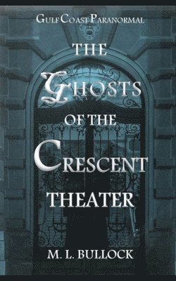 bokomslag The Ghosts of the Crescent Theater