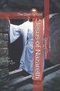 bokomslag Jesus of Nazareth - The Christ of God
