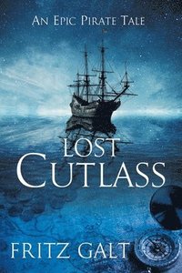 bokomslag Lost Cutlass: An Epic Pirate Tale