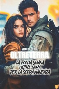 bokomslag Oltreterra: La Follia Umana Ultima Arma Per La Sopravvivenza