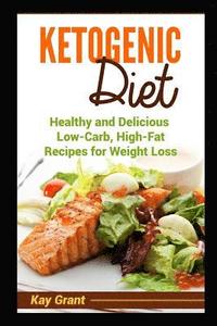 bokomslag Ketogenic Diet: Healthy and Delicious Low-Carb, High-Fat Recipes for Weight Loss