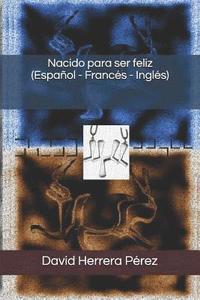 bokomslag Nacido Para Ser Feliz (Español - Francés - Inglés)