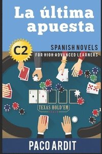 bokomslag Spanish Novels: La última apuesta (Spanish Novels for High Advanced Learners - C2)