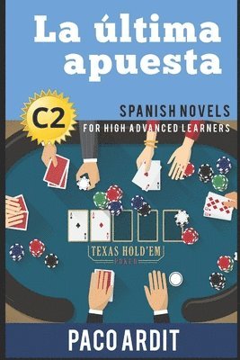 bokomslag Spanish Novels: La última apuesta (Spanish Novels for High Advanced Learners - C2)