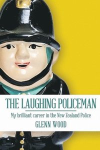 bokomslag The Laughing Policeman: My Brilliant Career in the New Zealand Police
