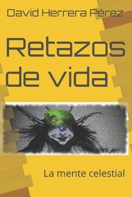 Retazos de Vida: La Mente Celestial 1