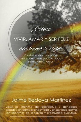 bokomslag Como Vivir, Amar... Y Ser Feliz Sin Hacerse Viejo: El Arte de Vivir Mucho..., Es Aprender a Vivir Poco a Poco Y Sin Afanes Necios.