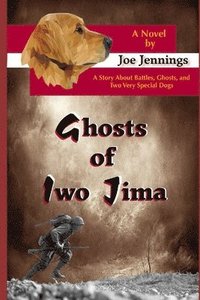 bokomslag Ghosts of Iwo Jima: A Story about Battles, Ghosts, and Two Very Special Dogs