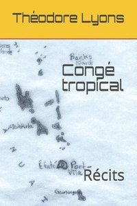 bokomslag Congé tropical: Récits du Pacifique Sud