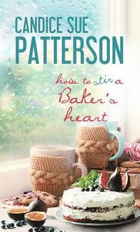 bokomslag How to Stir a Baker's Heart