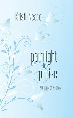 Pathlight to Praise: 150 Days of Psalms 1