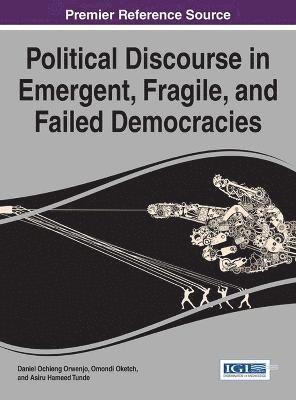Daniel Ochieng Orwenjo, Omondi Oketch, Asiru Hameed Tunde - Political Discourse in Emergent, Fragile, and Failed Democracies, Inbunden