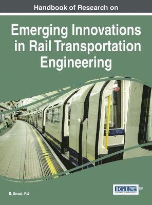 B. Umesh Rai - Handbook of Research on Emerging Innovations in Rail Transportation Engineering, Inbunden