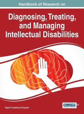 Handbook of Research on Diagnosing, Treating, and Managing Intellectual Disabilities 1