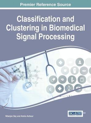 Nilanjan Dey, Amira Ashour - Classification and Clustering in Biomedical Signal Processing, Inbunden