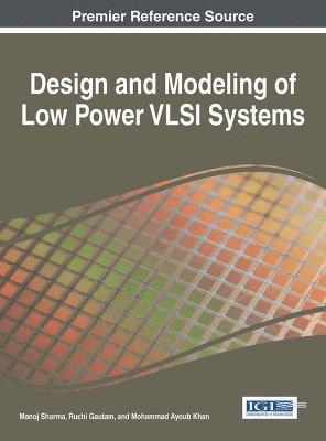 Manoj Sharma, Ruchi Gautam, Mohammad Ayoub Khan - Design and Modeling of Low Power VLSI Systems, Inbunden