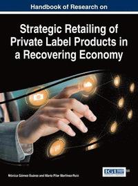 bokomslag Handbook of Research on Strategic Retailing of Private Label Products in a Recovering Economy