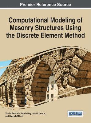 Vasilis Sarhosis, Katalin Bagi, J.V. Lemos, Gabriele Milani - Computational Modeling of Masonry Structures Using the Discrete Element Method, Inbunden