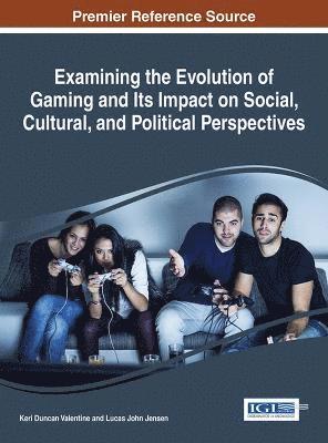 bokomslag Examining the Evolution of Gaming and Its Impact on Social, Cultural, and Political Perspectives