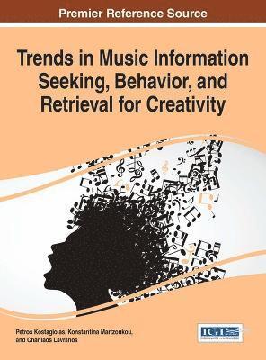 Petros Kostagiolas, Konstantina Martzoukou, Charilaos Lavranos - Trends in Music Information Seeking, Behavior, and Retrieval for Creativity, Inbunden