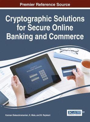 Kannan Balasubramanian, K. Mala, M. Rajakan - Cryptographic Solutions for Secure Online Banking and Commerce, Inbunden