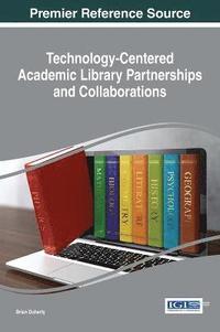 bokomslag Technology-Centered Academic Library Partnerships and Collaborations