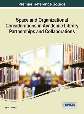 Brian Doherty - Space and Organizational Considerations in Academic Library Partnerships and Collaborations, Inbunden