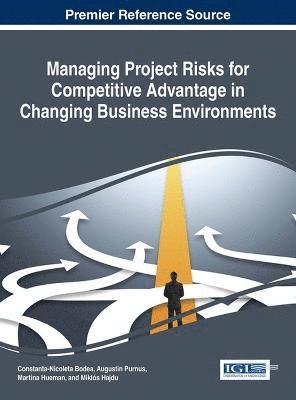 Constanta-Nicoleta Bodea, Augustin Purnus, Martina Hueman, Miklós Hajdu - Managing Project Risks for Competitive Advantage in Changing Business Environments, Inbunden