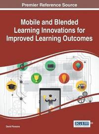 bokomslag Mobile and Blended Learning Innovations for Improved Learning Outcomes