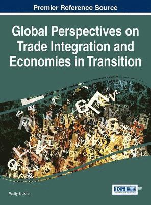 Vasily Erokhin - Global Perspectives on Trade Integration and Economies in Transition, Inbunden