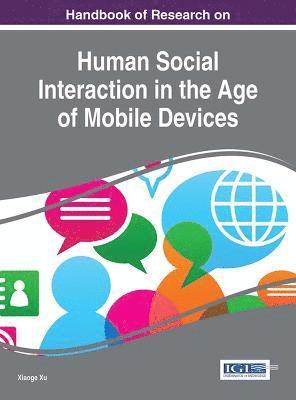 Xiaoge Xu - Handbook of Research on Human Social Interaction in the Age of Mobile Devices, Inbunden