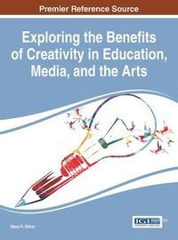 bokomslag Exploring the Benefits of Creativity in Education, Media, and the Arts
