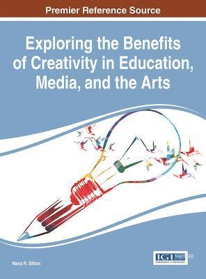 Nava R. Silton - Exploring the Benefits of Creativity in Education, Media, and the Arts, Inbunden