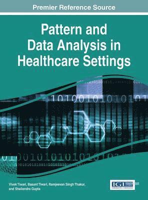 Vivek Tiwari, Basant Tiwari, Ramjeevan Singh Thakur, Shailendra Gupta - Pattern and Data Analysis in Healthcare Settings, Inbunden