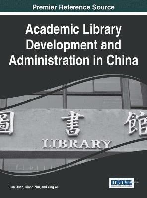 Lian Ruan, Qiang Zhu, Ying Ye - Academic Library Development and Administration in China, Inbunden